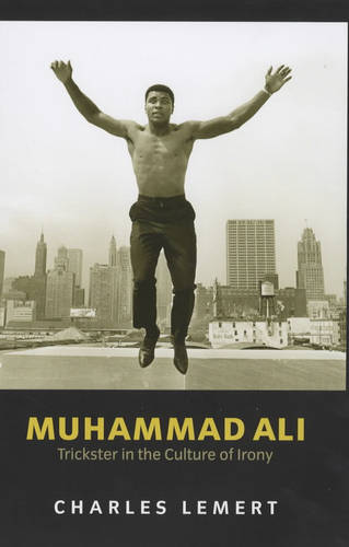 Muhammad Ali: Trickster in the Culture of Irony  by Charles Lemert (Wesleyan University) at Abbey's Bookshop, 