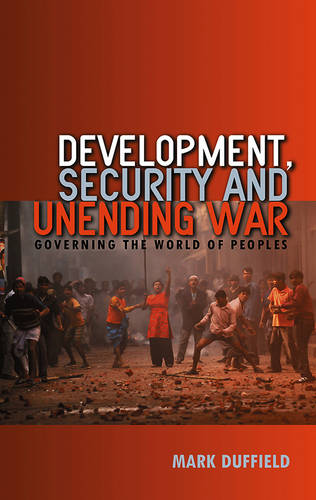Development, Security and Unending War: Governing the World of Peoples  by Mark Duffield at Abbey's Bookshop, 