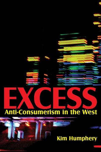 Excess: Anti-consumerism in the West  by Kim Humphery at Abbey's Bookshop, 
