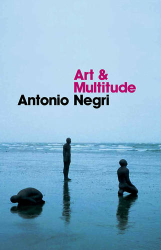 Art and Multitude  by Antonio Negri (University of Padua) at Abbey's Bookshop, 