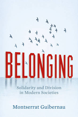 Belonging: Solidarity and Division in Modern Societies  by Montserrat Guibernau (Queen Mary, University of London) at Abbey's Bookshop, 