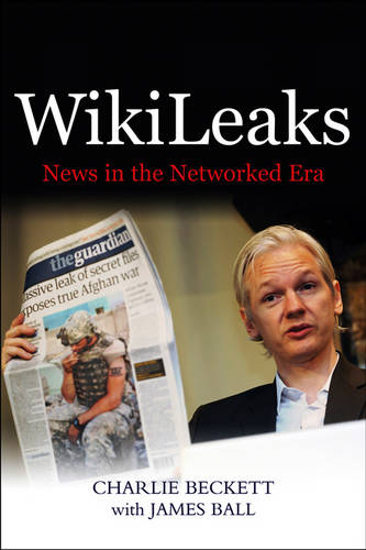 WikiLeaks: News in the Networked Era  by Charlie Beckett (London School of Economics, UK) at Abbey's Bookshop, 