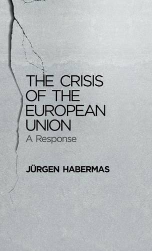 The Crisis of the European Union: A Response  by Jürgen Habermas (Professor of Philosophy Emeritus at the Johann Wolfgang Goethe University in Frankfurt) at Abbey's Bookshop, 