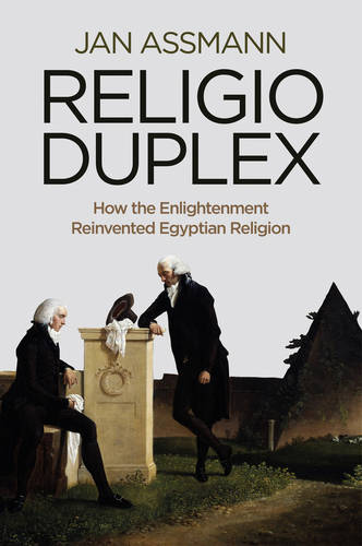 Religio Duplex: How the Enlightenment Reinvented Egyptian Religion  by Jan Assmann at Abbey's Bookshop, 