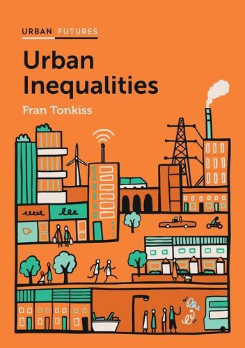 Urban Inequalities: Divided Cities in the Twenty-First Century  by Fran Tonkiss (London School of Economics) at Abbey's Bookshop, 