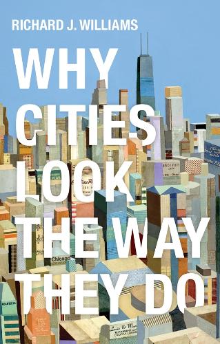 Why Cities Look the Way They Do  by Richard J. Williams at Abbey's Bookshop, 