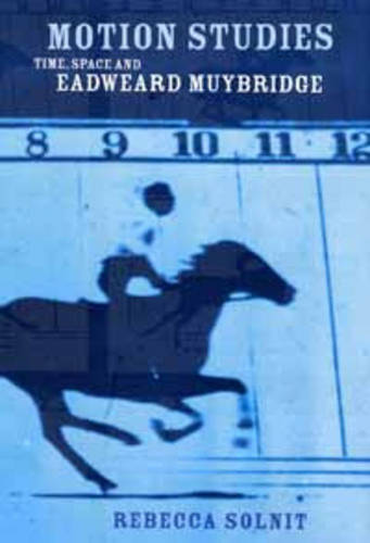 Motion Studies: Time, Space and Eadweard Muybridge  by Rebecca Solnit at Abbey's Bookshop, 