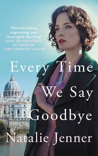 Every Time We Say Goodbye: 'Heartbreaking, engrossing, and thoroughly dazzling' - Nina de Gramont, author of The Christie Affair  by Natalie Jenner at Abbey's Bookshop, 