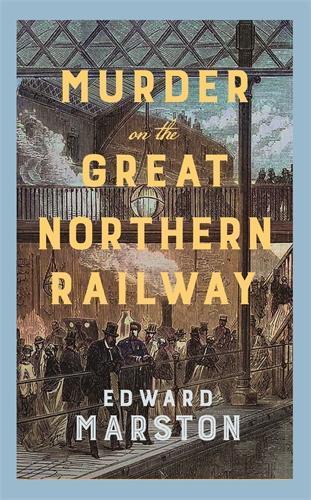 Murder on the Great Northern Railway: The bestselling Victorian mystery series  by Edward Marston at Abbey's Bookshop, 