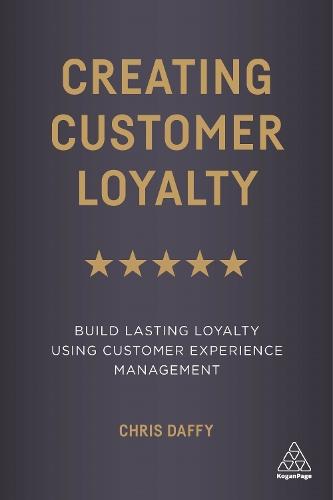 Creating Customer Loyalty: Build Lasting Loyalty Using Customer Experience Management  by Chris Daffy at Abbey's Bookshop, 