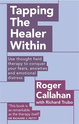 Tapping The Healer Within: Use thought field therapy to conquer your fears, anxieties and emotional distress  by Roger Callahan at Abbey's Bookshop, 