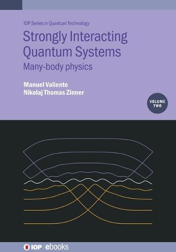 Strongly Interacting Quantum Systems, Volume 2: Many-body physics  by Manuel Valiente (Universidad de La Laguna, Santa Cruz de Tenerife, Spain) at Abbey's Bookshop, 