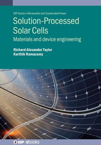 Solution-Processed Solar Cells: Materials and device engineering  by Dr Richard Alexander Taylor at Abbey's Bookshop, 