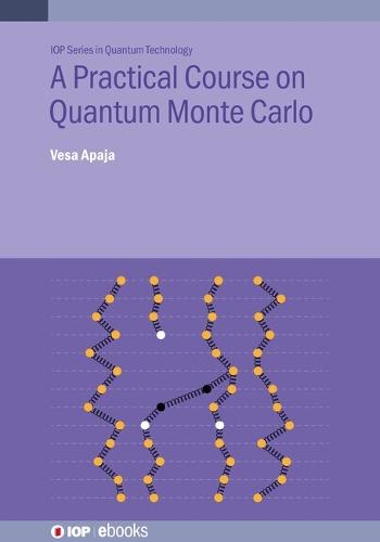 A Practical Course on Quantum Monte Carlo  by Vesa Apaja (Department of Physics, Nanoscience Center, University of Jyväskylä (Finland)) at Abbey's Bookshop, 