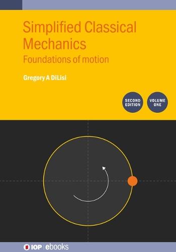 Simplified Classical Mechanics, Volume 1 (Second Edition): Foundations of motion  by Gregory A DiLisi (John Carroll University, Ohio, USA) at Abbey's Bookshop, 