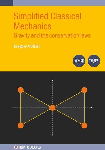 Simplified Classical Mechanics, Volume 2 (Second Edition): Gravity and the conservation laws  by Gregory A DiLisi (John Carroll University, Ohio, USA) at Abbey's Bookshop, 