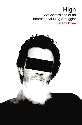 High: Confessions of an International Drug Smuggler  by Brian O'Dea at Abbey's Bookshop, 