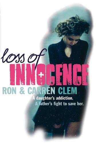 Loss Of Innocence: A daughter's addiction. A father's fight to save her.  by Carren Clem at Abbey's Bookshop, 