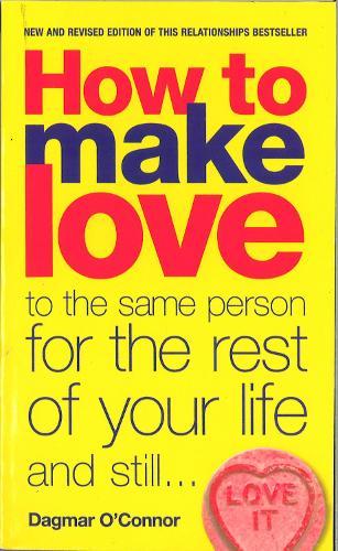 How to Make Love to the Same Person for the Rest of Your Life... and Still Love It  by Dagmar O'Connor at Abbey's Bookshop, 