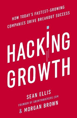 Hacking Growth: How Today's Fastest-Growing Companies Drive Breakout Success  by Morgan Brown at Abbey's Bookshop, 