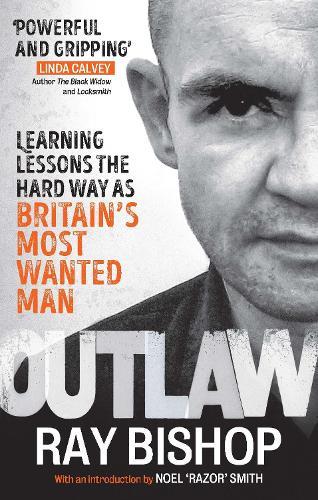 Outlaw: Learning lessons the hard way as Britain’s most wanted man  by Ray Bishop at Abbey's Bookshop, 