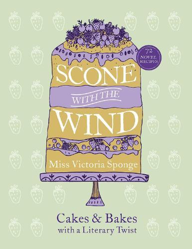 Scone with the Wind: Cakes and Bakes with a Literary Twist  by Miss Victoria Sponge at Abbey's Bookshop, 