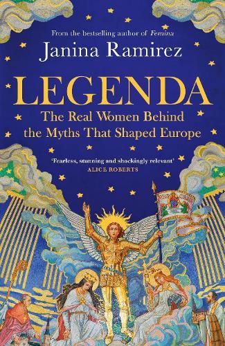 Legenda: The Real Women Behind the Myths That Shaped Europe  by Janina Ramirez at Abbey's Bookshop, 