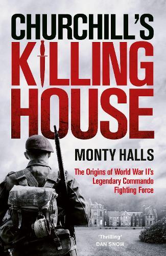 Churchill's Killing House: The Origins of World War II's Legendary Commando Fighting Force  by Monty Halls at Abbey's Bookshop, 