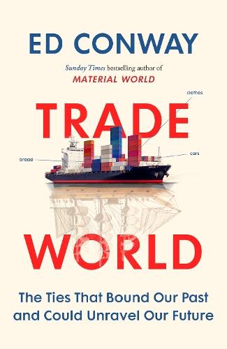 Trade World: The Ties That Bound Our Past and Could Unravel Our Future  by Ed Conway at Abbey's Bookshop, 