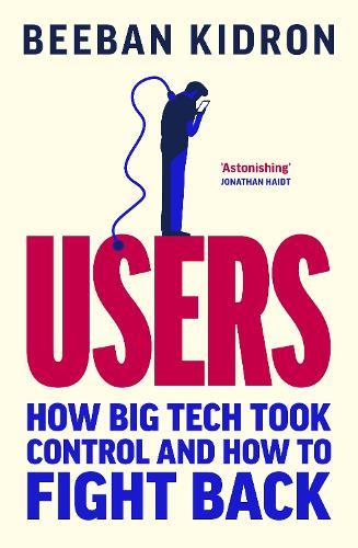 Users: How Big Tech Took Control and How to Fight Back  by Beeban Kidron at Abbey's Bookshop, 