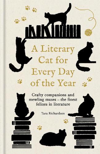 A Literary Cat for Every Day of the Year: Crafty companions and mewling muses – the finest felines in literature  by Tara Richardson at Abbey's Bookshop, 