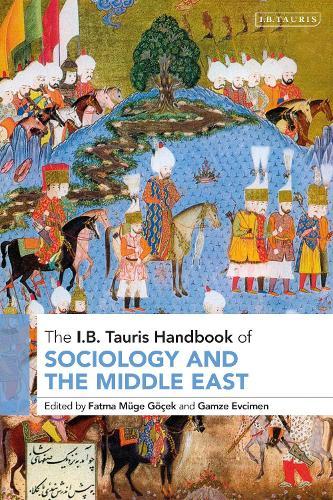 The I.B. Tauris Handbook of Sociology and the Middle East  by Fatma Müge Göçek (University of Michigan, USA) at Abbey's Bookshop, 