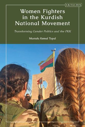 Women Fighters in the Kurdish National Movement: Transforming Gender Politics and the PKK  by Mustafa Kemal Topal (Roskilde University, Denmark) at Abbey's Bookshop, 