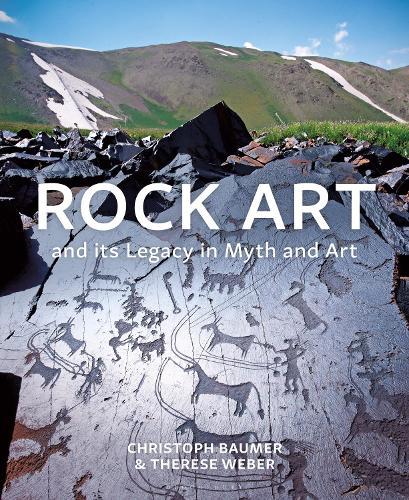 Rock Art and its Legacy in Myth and Art: Petroglyphs from Eurasia, Arabia and Northern Africa  by Christoph Baumer (Independent Scholar) at Abbey's Bookshop, 