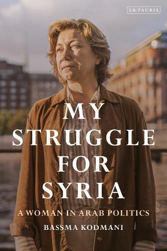 My Struggle for Syria: A Woman in Arab Politics  by Bassma Kodmani at Abbey's Bookshop, 