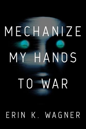 Mechanize My Hands to War  by Erin K Wagner at Abbey's Bookshop, 