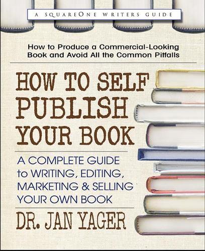 How to Self-Publish Your Book: A Complete Guide to Writing, Editing, Marketing & Selling Your Own Book  by Jan Yager at Abbey's Bookshop, 