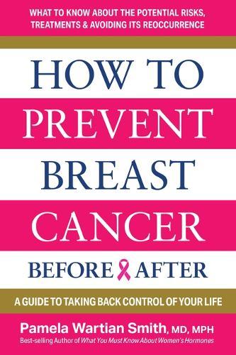 How to Prevent Breast Cancer--Before & After: A Guide to Taking Back Control of Your Life  by Pamela Wartian Smith at Abbey's Bookshop, 