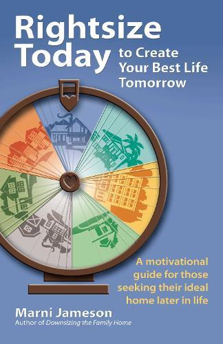 Rightsize Today to Create Your Best Life Tomorrow: A Motivational Guide for Those Seeking Their Ideal Home Later in Life  by Marni Jameson at Abbey's Bookshop, 