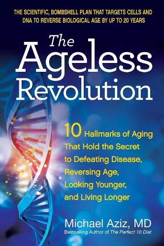 The Ageless Revolution: 10 Hallmarks of Aging That Hold the Secret to  Defeating Disease, Reversing Age, Looking Younger, and Living Longer  by Michael Aziz, MD at Abbey's Bookshop, 