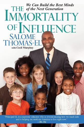 The Immortality of Influence: We Can Build the Best Minds of the Next Generation  by Salome Thomas-EL at Abbey's Bookshop, 