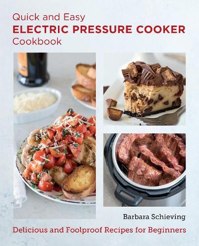 Quick and Easy Electric Pressure Cooker Cookbook: Delicious and Foolproof Recipes for Beginners  by Barbara Schieving at Abbey's Bookshop, 