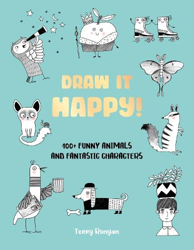 Draw It Happy!: 100+ Funny Animals and Fantastic Characters  by Terry Runyan at Abbey's Bookshop, 