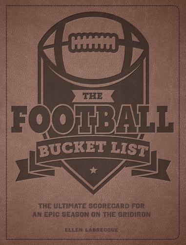 The Football Bucket List: The Ultimate Scorecard for an Epic Season on the Gridiron  by Ellen Labrecque at Abbey's Bookshop, 