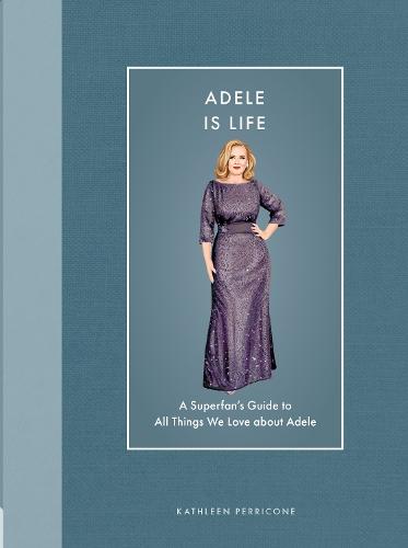 Adele Is Life: A Superfan's Guide to All Things We Love about Adele  by Kathleen Perricone at Abbey's Bookshop, 