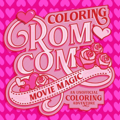 Coloring Rom-Com Movie Magic: An Unofficial Coloring Adventure  by Walter Foster Creative Team at Abbey's Bookshop, 