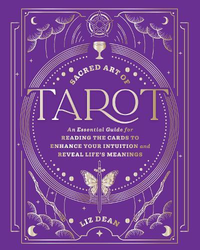 Sacred Art of Tarot: An Essential Guide for Reading the Cards to Enhance Your Intuition and Reveal Life’s Meanings  by Liz Dean at Abbey's Bookshop, 
