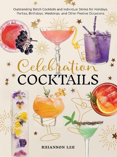 Celebration Cocktails: Outstanding Batch Cocktails and Individual Drinks for Holidays, Parties, Birthdays, Weddings, and Other Festive Occasions  by Rhiannon Lee at Abbey's Bookshop, 