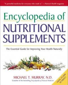 Encyclopedia of Nutritional Supplements: The Essential Guide for Improving Your Health Naturally  by Michael T. Murray at Abbey's Bookshop, 