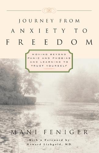 Journey from Anxiety to Freedom: Moving Beyond Panic and Phobias and Learning to Trust Yourself  by Mani Feniger at Abbey's Bookshop, 